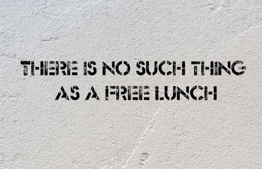 there in no such thing as a free lunch